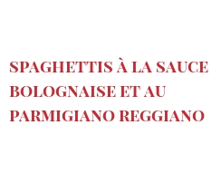 Recipe Spaghettis à la sauce bolognaise et au Parmigiano Reggiano